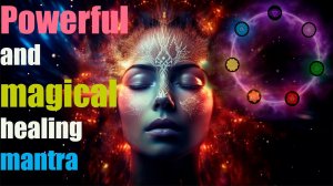 МАНТРА ИСЦЕЛЕНИЯ для тех кто ХОЧЕТ исцелить свою жизнь!