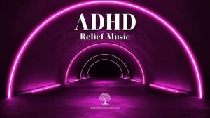 ADHD Relief Music - Study Music to Eliminate Distractions, Focus Music