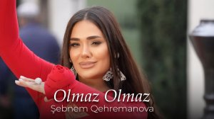 Sebnem Qehremanova - Olmaz Olmaz