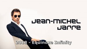 Jean-Michel Jarre - Equinoxe Infinity (2018).