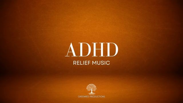 ADHD Relief Music for Deep Focus and Concentration