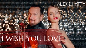 Alex&Katty - I wish you love