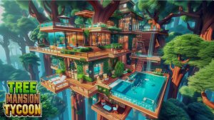 Роблокс Магнат деревянного особняка  (Roblox Tree Mansion Tycoon)