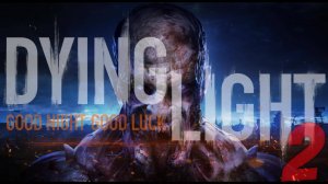 #3. Dying Light 2 Reloaded - Хакон.., чтоб тебя