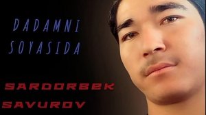 Sardorbek Savurov - Dadamni soyasida