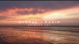 OCEANS ⧸ RADIO - EP 047