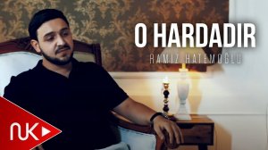 Ramiz Hatəmoğlu - O Hardadır