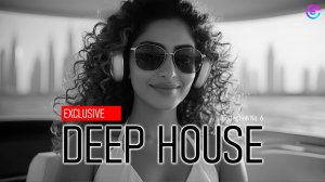 🔥 ЭКСКЛЮЗИВНЫЙ ДИП ХАУC | EXCLUSIVE DEEP HOUSE | КОЛЛЕКЦИЯ №6