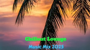 Chillout Lounge Relaxing Ambient Music | Tropical Sound | Chill Music Mix 2025 #1