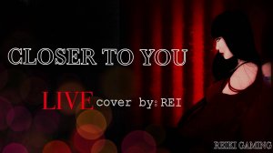 Closer to You🦊LIVE cover by REI | REIKI