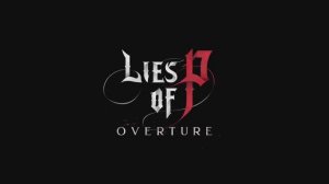 Neowiz наконец анонсировала обещанное DLC для Lies of P — Overture.