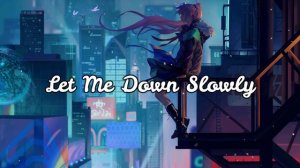 Let me down, down.... - Let Me Down Slowly