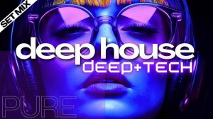 Deep House Mix | DEEP TECH | 1 Hour SET mix, chillout lounge, groovy chill, luxury Night Vibe