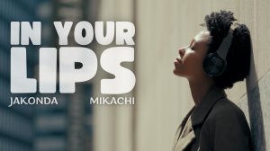 JAKONDA, MIKACHI - In Your Lips (Премьера клипа, 2025)