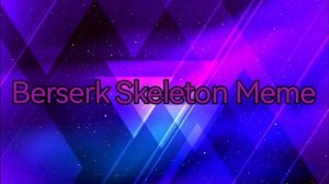 Berserk Skeleton Meme