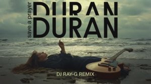 Duran Duran - Save A Prayer (Dj ray-g remix)