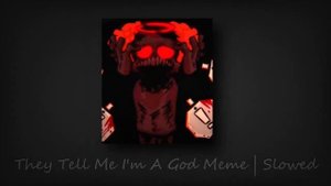They Tell Me I'm A God Meme | Slowed (My Ordinary Life)