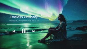 Chillstep & Atmospheric Deep House Mix _ Relax Your Soul with Smooth Deep Music