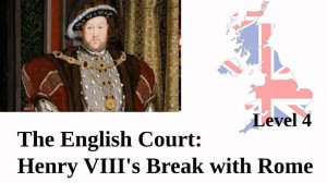 The English Court: Henry VIII's Break with Rome