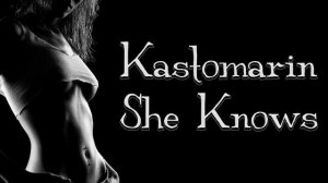 Kastomarin - She Knows