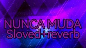 Nunca Muda slowed reverb