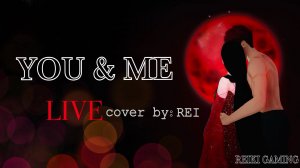 pov: 14 February 🖤 | You & Me 🦊 LIVE cover by REI | REIKI