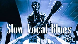 Slow Vocal Blues Of Relaxing Time - Collection Classic Blues