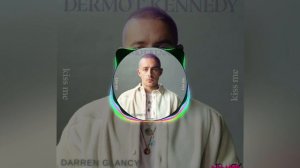 Dermot Kennedy - Kiss Me(Darren Glancy Remix)