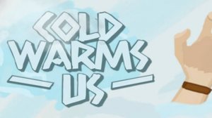 Cold Warms Us.