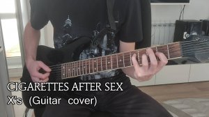 Cigarettes after sex - X's (Guitar cover)