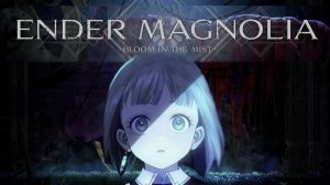 ENDER MAGNOLIA: Bloom in the Mist➤МАГНОЛИЯ ЭНДЕРА: Цветет в тумане