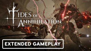 TIDES OF ANNIHILATION - ГЕЙМПЛЕЙ ТРЕЙЛЕР | РАСШИРЕННОЕ ПОШАГОВОЕ РУКОВОДСТВО ПО ИГРОВОМУ ПРОЦЕССУ