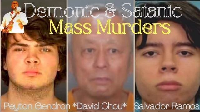 Mass Murderers Peyton Gendron David Chou Salvador Ramos #demonic #satanic  By #tpatrickfarmer