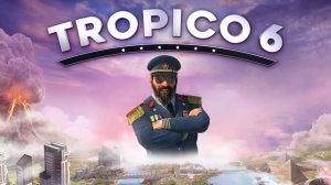 Tropico 6 стрим