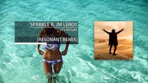 Sparkle B, Jm Leroy - It's My Life - Resonant Remix