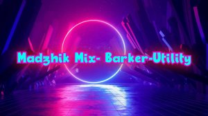 Madzhik Mix- Barker-Utility(Techno Relax )