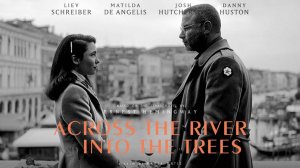 За рекой, в тени деревьев (2022) / Across the River and Into the Trees