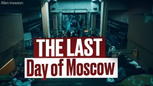 UFO Invasion: The Last days of Moscow. The SUBWAY turned out to be a grave. Post-Apocalypse