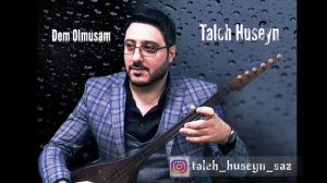 Taleh Huseyn Saz (Dem Olmusam) 2020 yeni.