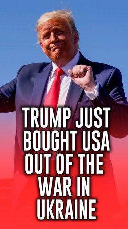 Trump Just Bought America Out of the War in Ukraine!