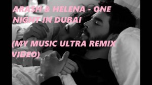 Arash feat Helena - One Night in Dubai (My Music Ultra Remix Video)