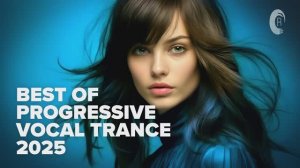 BEST OF PROGRESSIVE VOCAL TRANCE 2025 [FULL ALBUM]