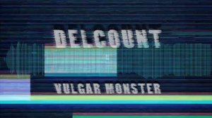 Delcount - Vulgar Monster