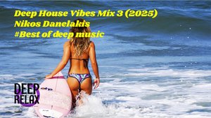 Deep House Vibes Mix №3 (2025) Nikos Danelakis #Best of Deep Vocal House Music
