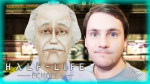 Half-Life: Echoes – Отголоски #1 🎮 (Прохождение Шелетсплей) 🕹️