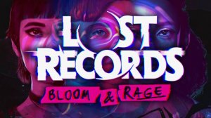 Lost Records: Bloom & Rage. Начало воспоминаний.