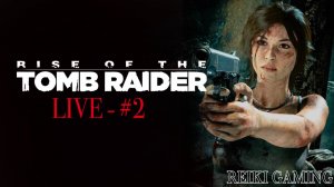 🍊ПОКОРЕНИЕ ГОР - ♠️ RISE OF THE TOMB RAIDER - #2 | REIKI_GAMING