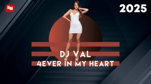 DJ VAL - 4ever In My Heart 💥🔥🔊(4K)