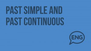 Past simple and Past Continuous. Видеоурок по английскому языку 5-6 класс