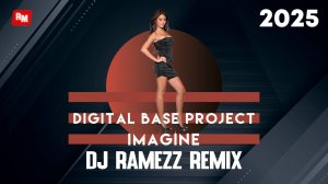 Digital Base Project - Imagine (Dj Ramezz remix) (4K)